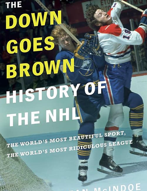 The Down Goes Brown History of the NHL: The World’s Most Beautiful Sport, the World’s Most Ridiculous League